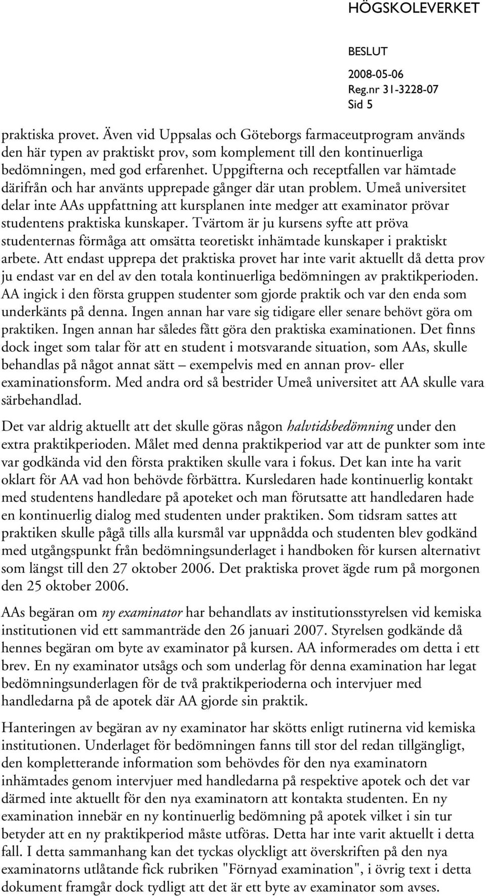 Umeå universitet delar inte AAs uppfattning att kursplanen inte medger att examinator prövar studentens praktiska kunskaper.