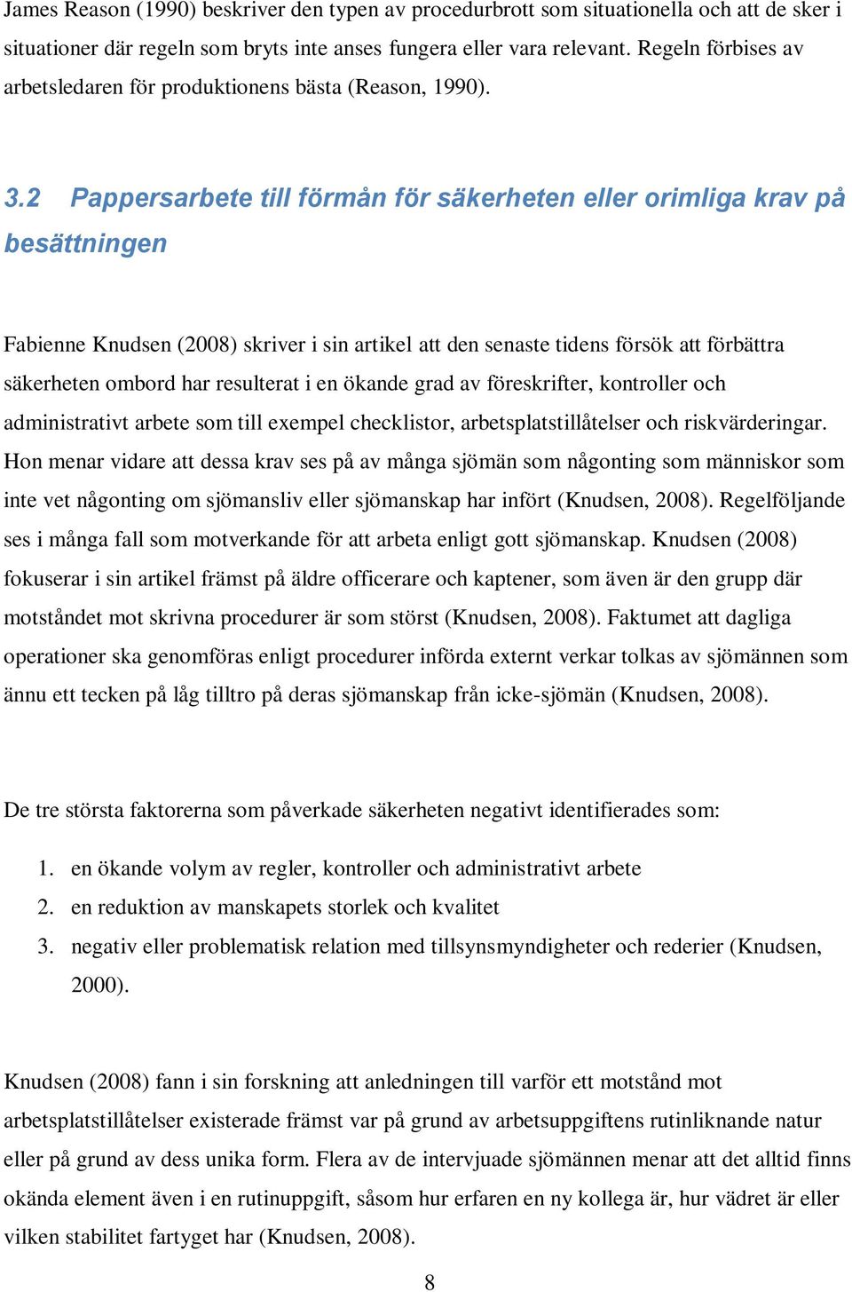 2 Pappersarbete till förmån för säkerheten eller orimliga krav på besättningen Fabienne Knudsen (2008) skriver i sin artikel att den senaste tidens försök att förbättra säkerheten ombord har