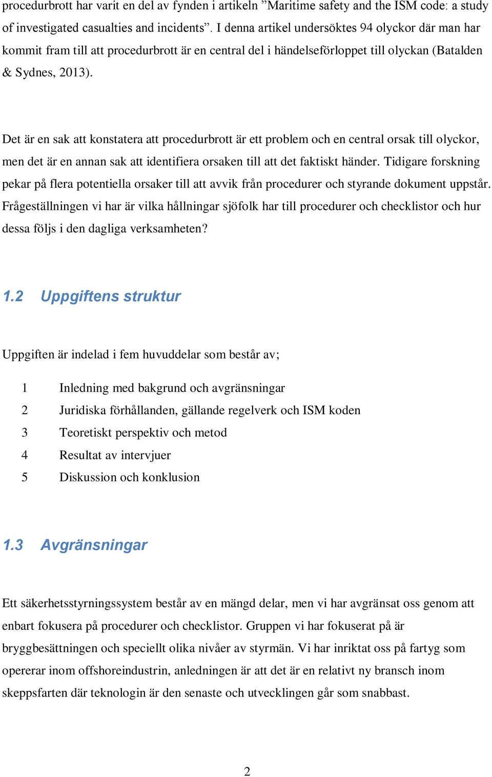 Det är en sak att konstatera att procedurbrott är ett problem och en central orsak till olyckor, men det är en annan sak att identifiera orsaken till att det faktiskt händer.