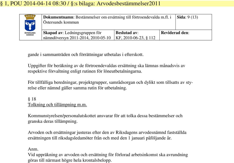 efterskott. Uppgifter för beräkning av de förtroendevaldas ersättning ska lämnas månadsvis av respektive förvaltning enligt rutinen för löneutbetalningarna.