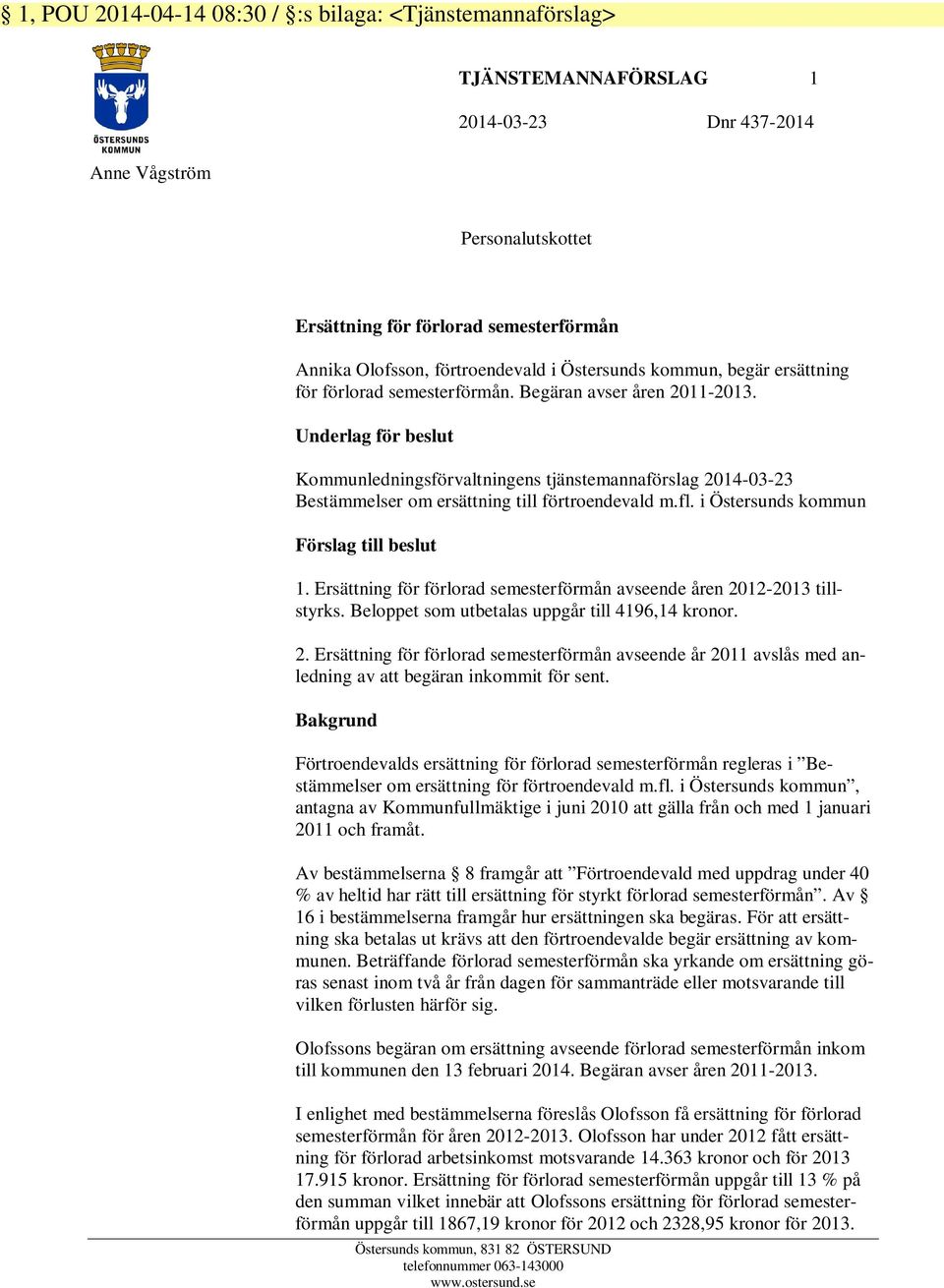 Underlag för beslut Kommunledningsförvaltningens tjänstemannaförslag 2014-03-23 Bestämmelser om ersättning till förtroendevald m.fl. i Östersunds kommun Förslag till beslut 1.