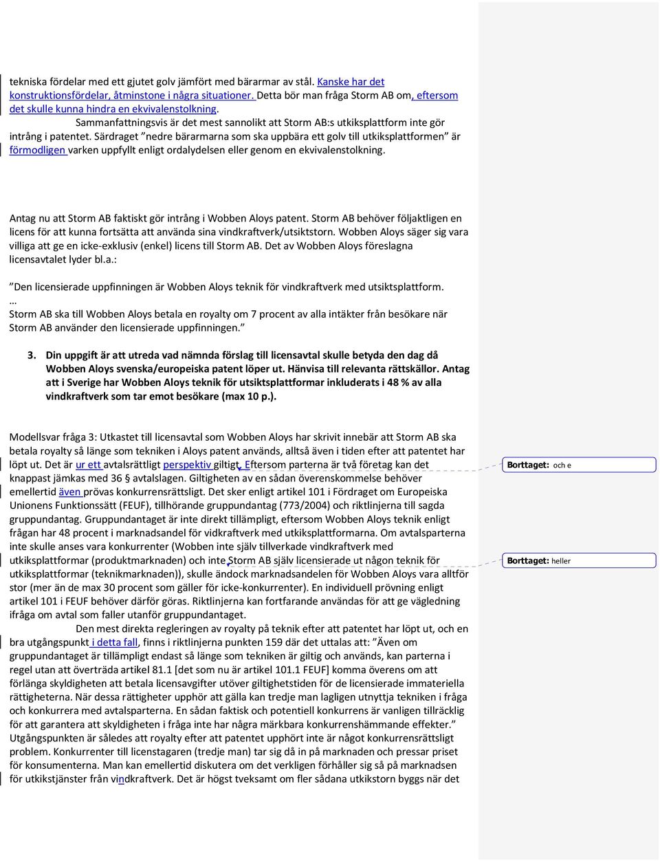 Särdraget nedre bärarmarna som ska uppbära ett golv till utkiksplattformen är förmodligen varken uppfyllt enligt ordalydelsen eller genom en ekvivalenstolkning.