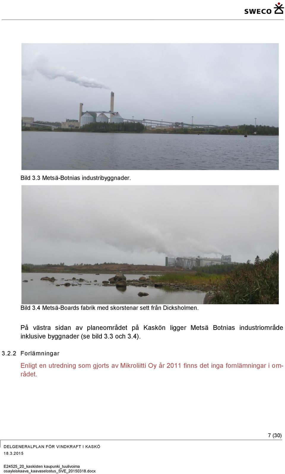 På västra sidan av planeområdet på Kaskön ligger Metsä Botnias industriområde inklusive