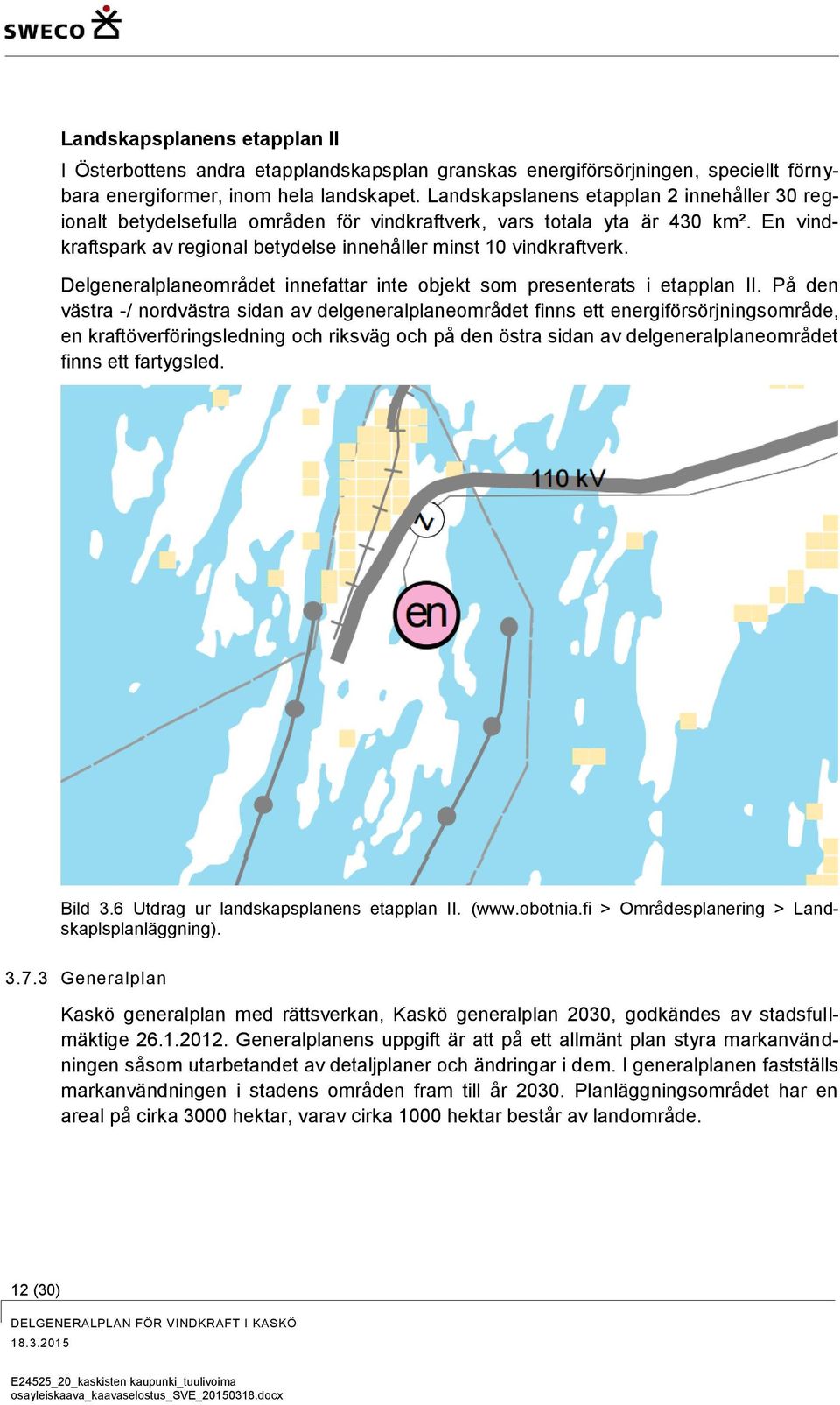 Delgeneralplaneområdet innefattar inte objekt som presenterats i etapplan II.