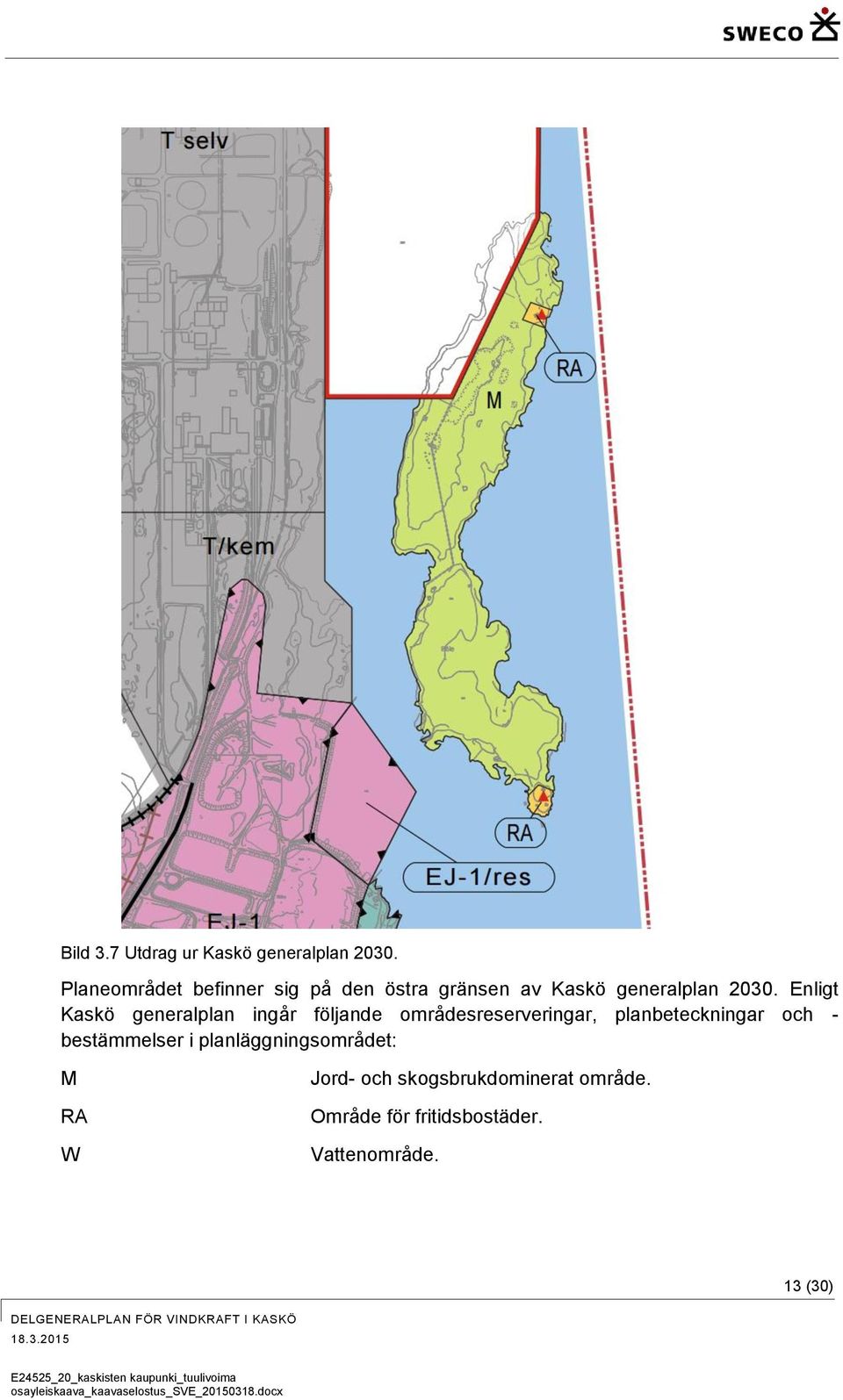 Enligt Kaskö generalplan ingår följande områdesreserveringar, planbeteckningar och
