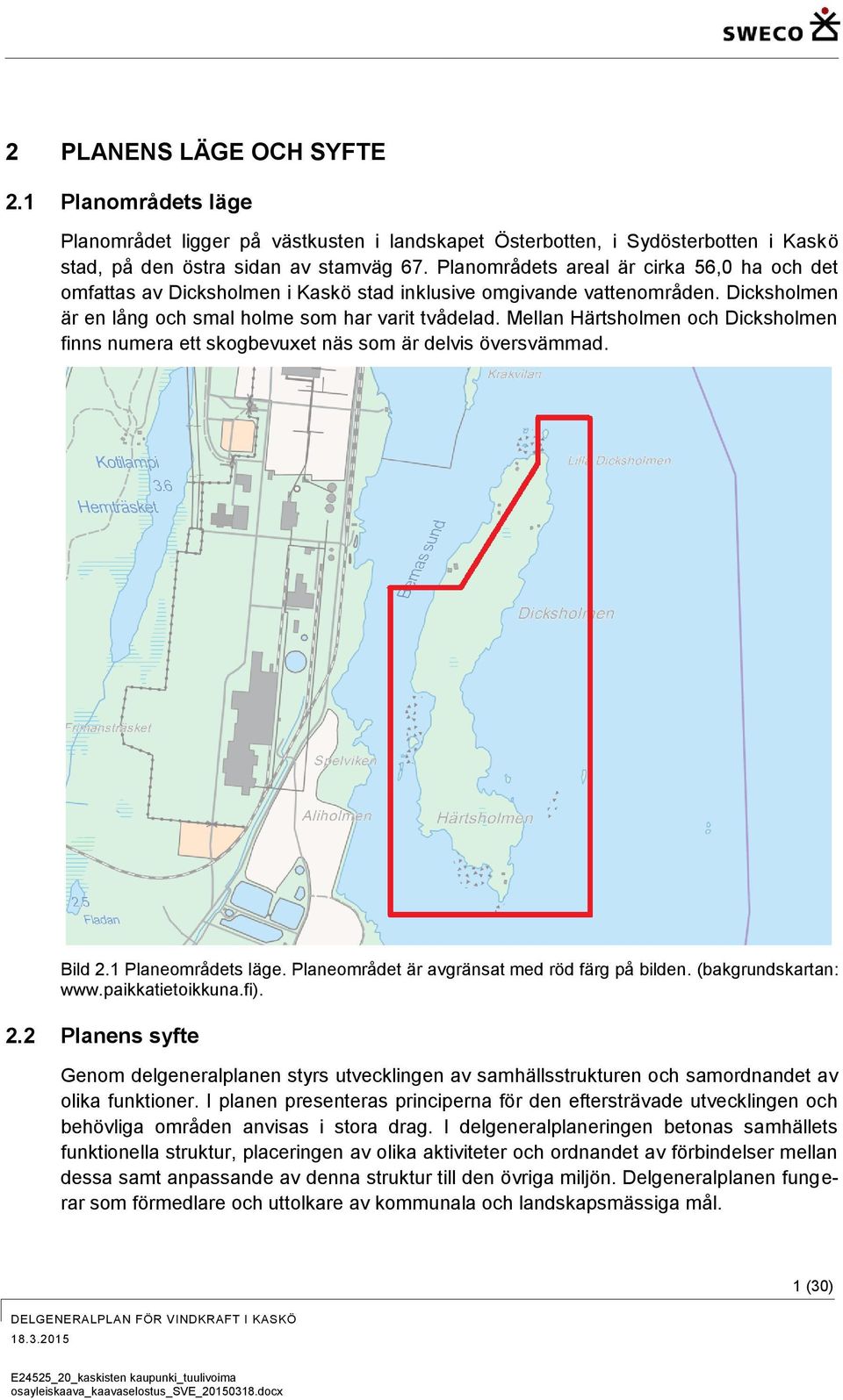 Mellan Härtsholmen och Dicksholmen finns numera ett skogbevuxet näs som är delvis översvämmad. Bild 2.1 Planeområdets läge. Planeområdet är avgränsat med röd färg på bilden. (bakgrundskartan: www.