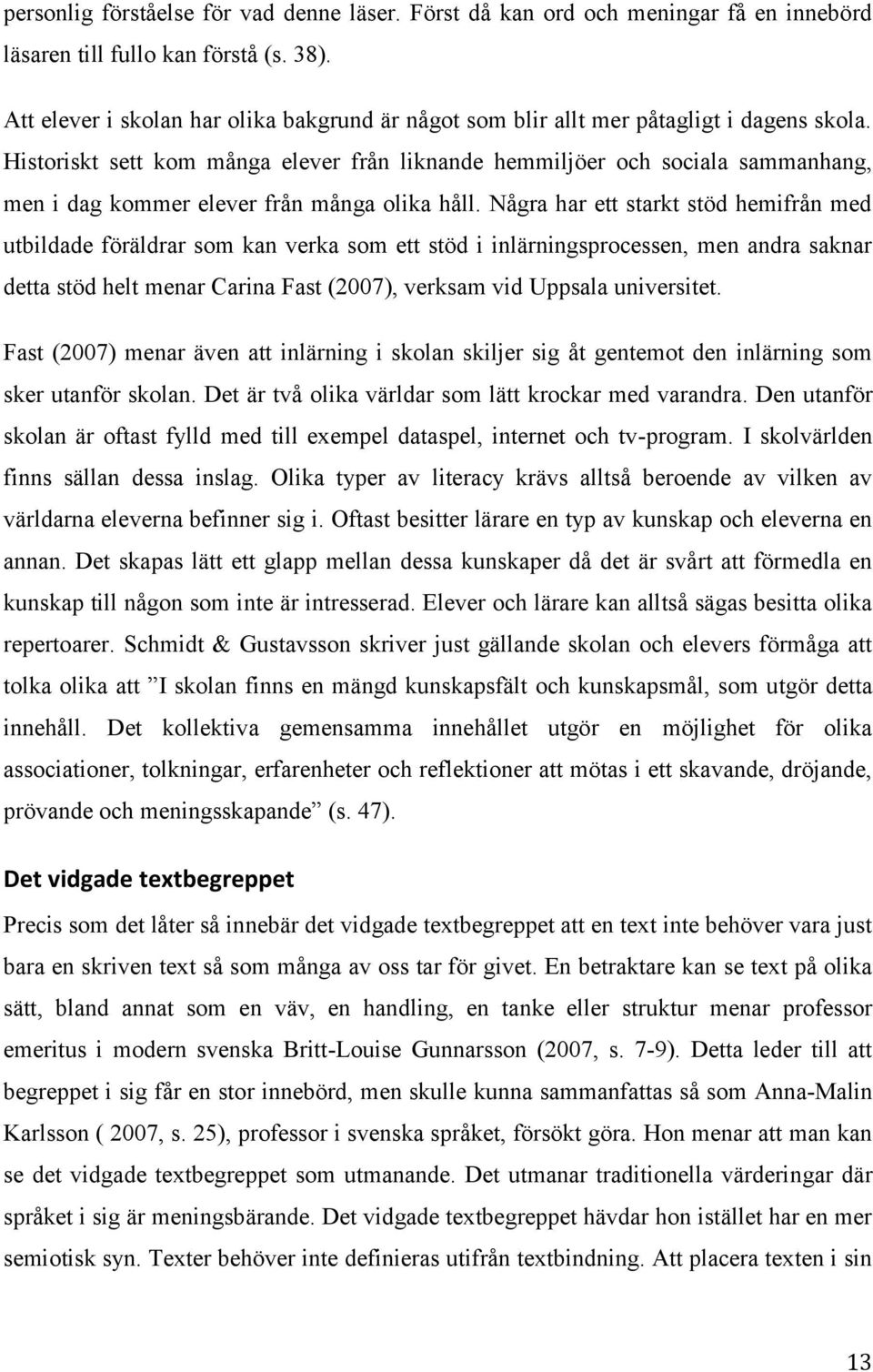 Historiskt sett kom många elever från liknande hemmiljöer och sociala sammanhang, men i dag kommer elever från många olika håll.
