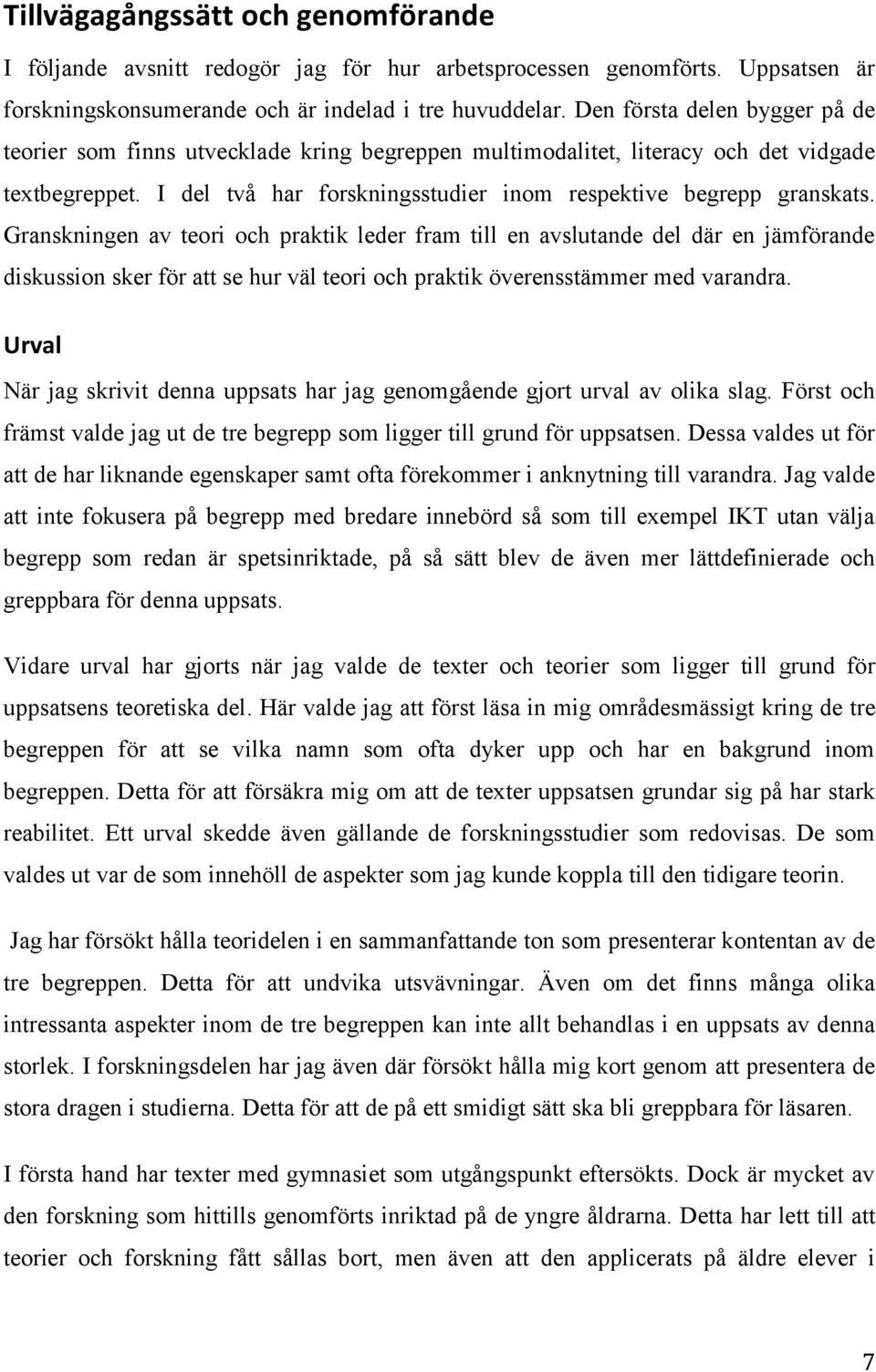 Granskningen av teori och praktik leder fram till en avslutande del där en jämförande diskussion sker för att se hur väl teori och praktik överensstämmer med varandra.