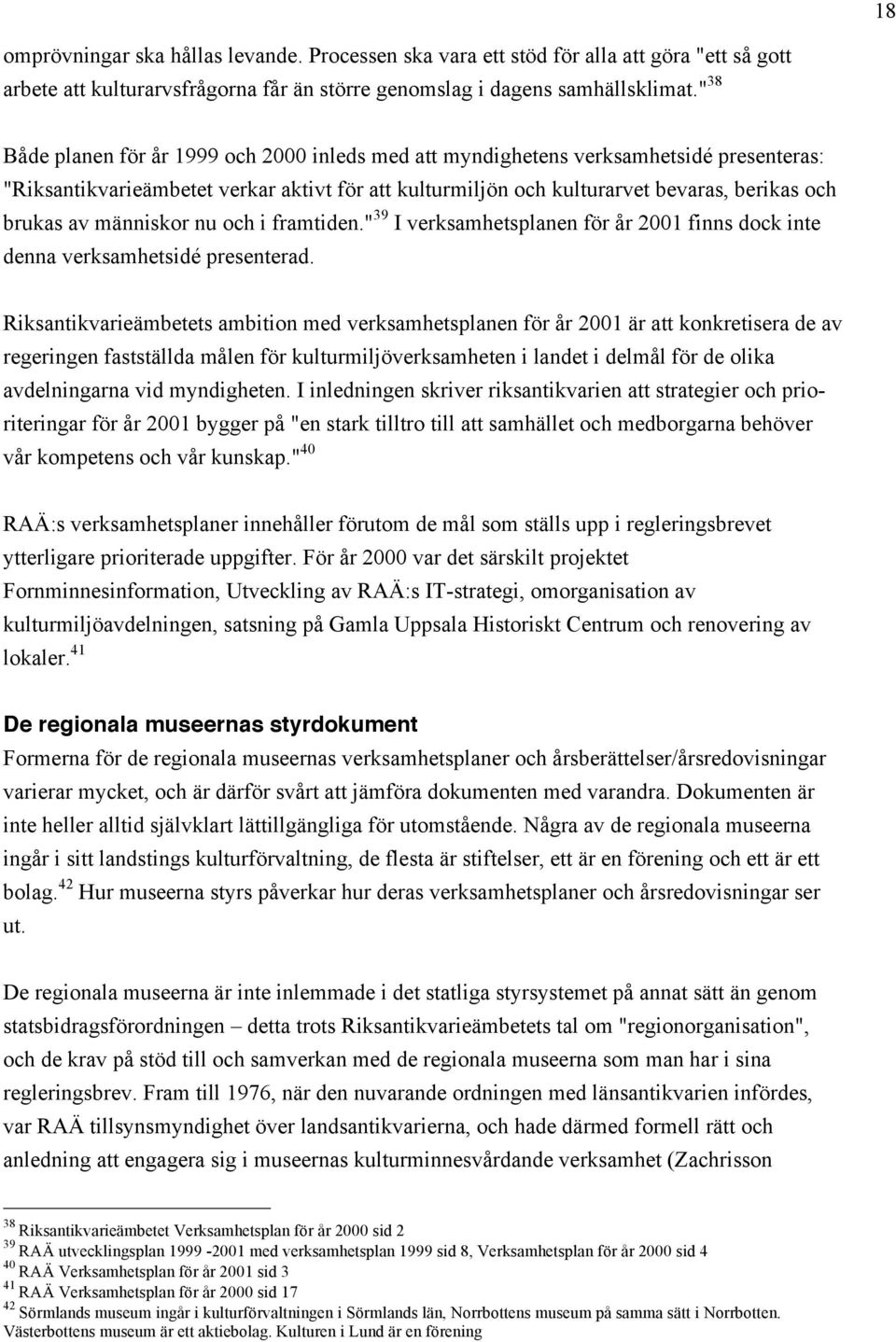 människor nu och i framtiden." 39 I verksamhetsplanen för år 2001 finns dock inte denna verksamhetsidé presenterad.