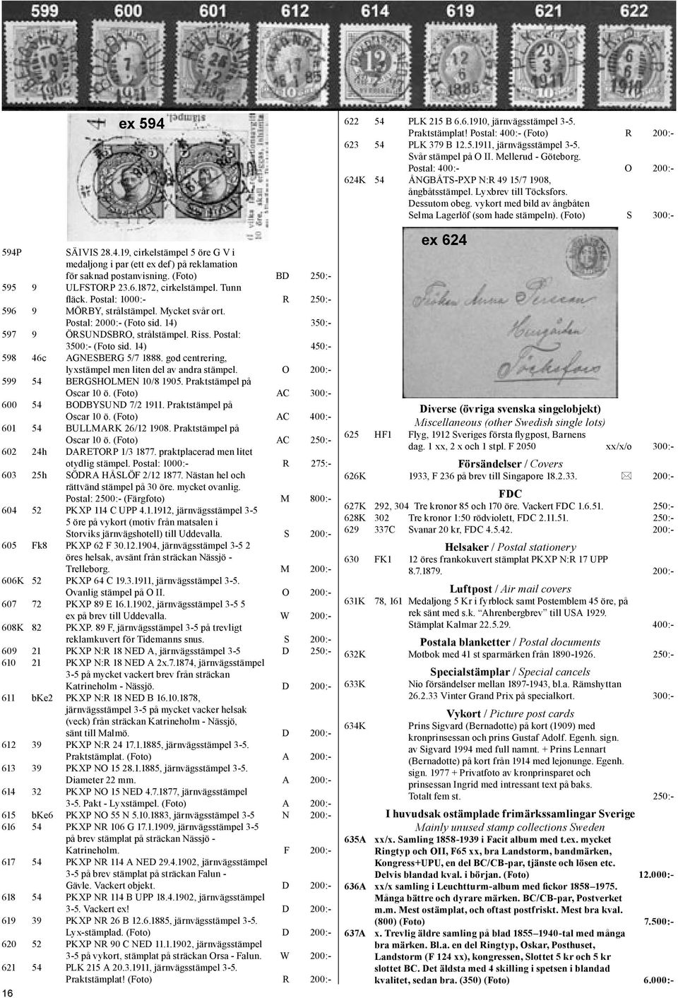 14) 450:- 598 46c AGNESBERG 5/7 1888. god centrering, lyxstämpel men liten del av andra stämpel. O 200:- 599 54 BERGSHOLMEN 10/8 1905. Praktstämpel på Oscar 10 ö.