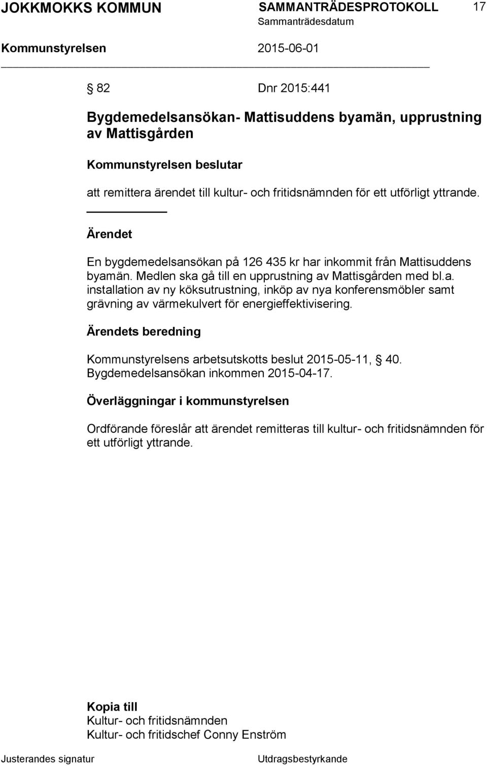 Ärendets beredning Kommunstyrelsens arbetsutskotts beslut 2015-05-11, 40. Bygdemedelsansökan inkommen 2015-04-17.