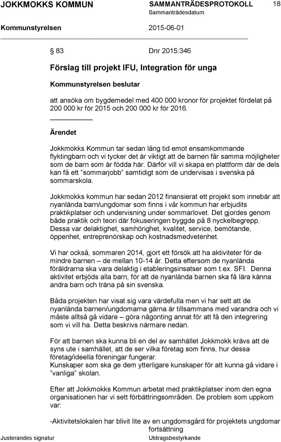 Därför vill vi skapa en plattform där de dels kan få ett sommarjobb samtidigt som de undervisas i svenska på sommarskola.
