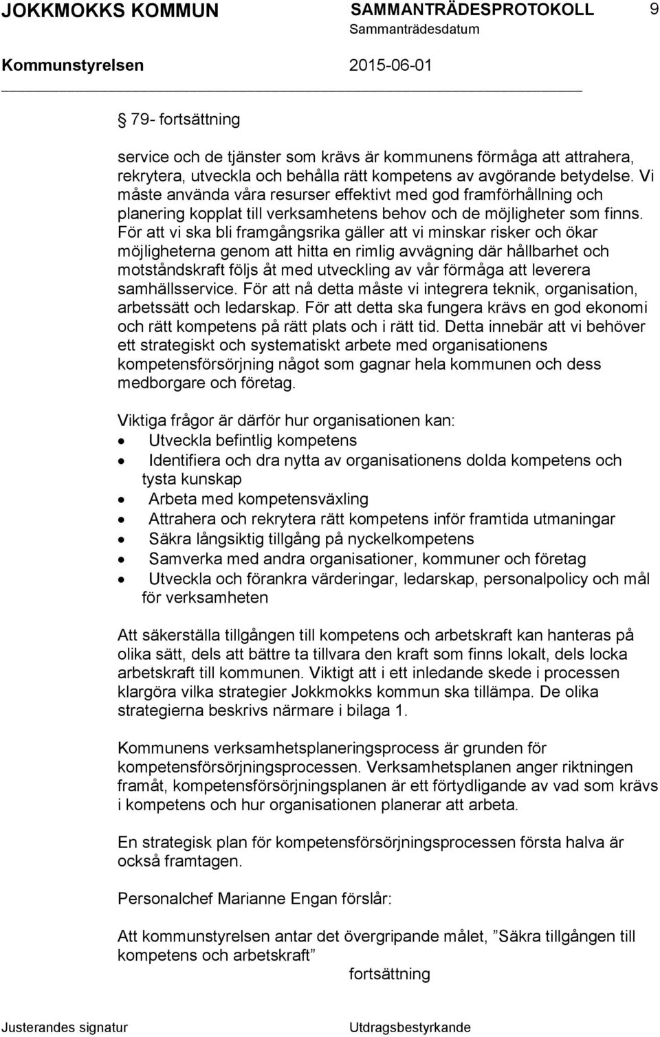 För att vi ska bli framgångsrika gäller att vi minskar risker och ökar möjligheterna genom att hitta en rimlig avvägning där hållbarhet och motståndskraft följs åt med utveckling av vår förmåga att