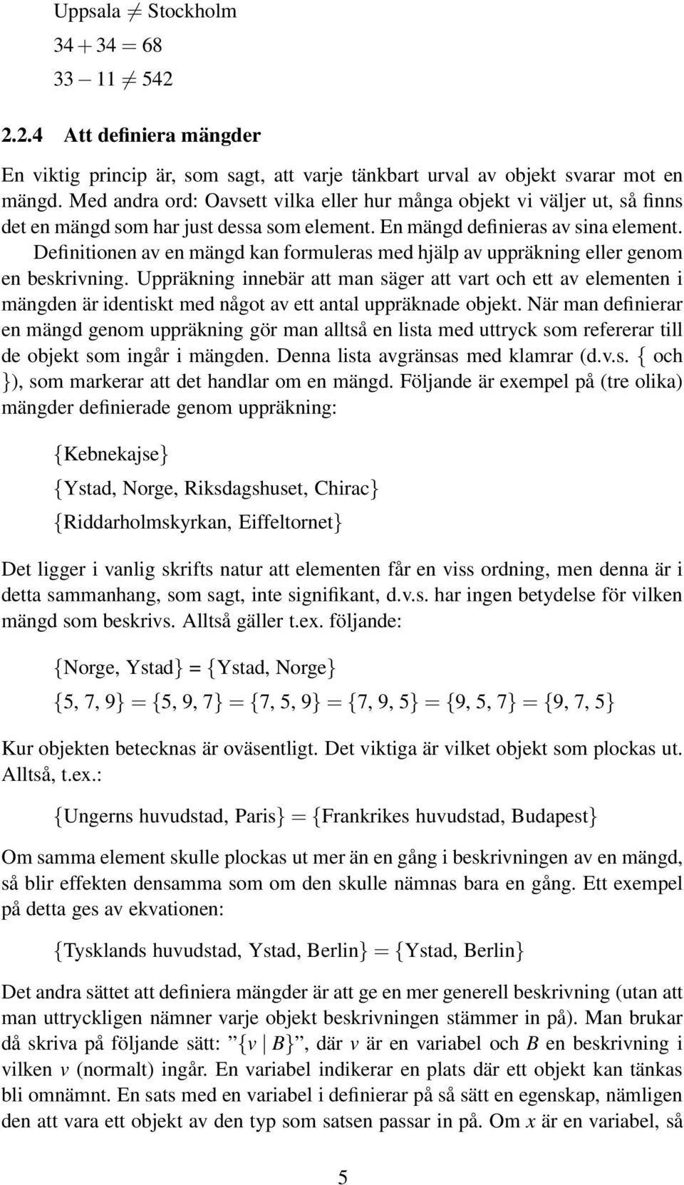 Definitionen av en mängd kan formuleras med hjälp av uppräkning eller genom en beskrivning.