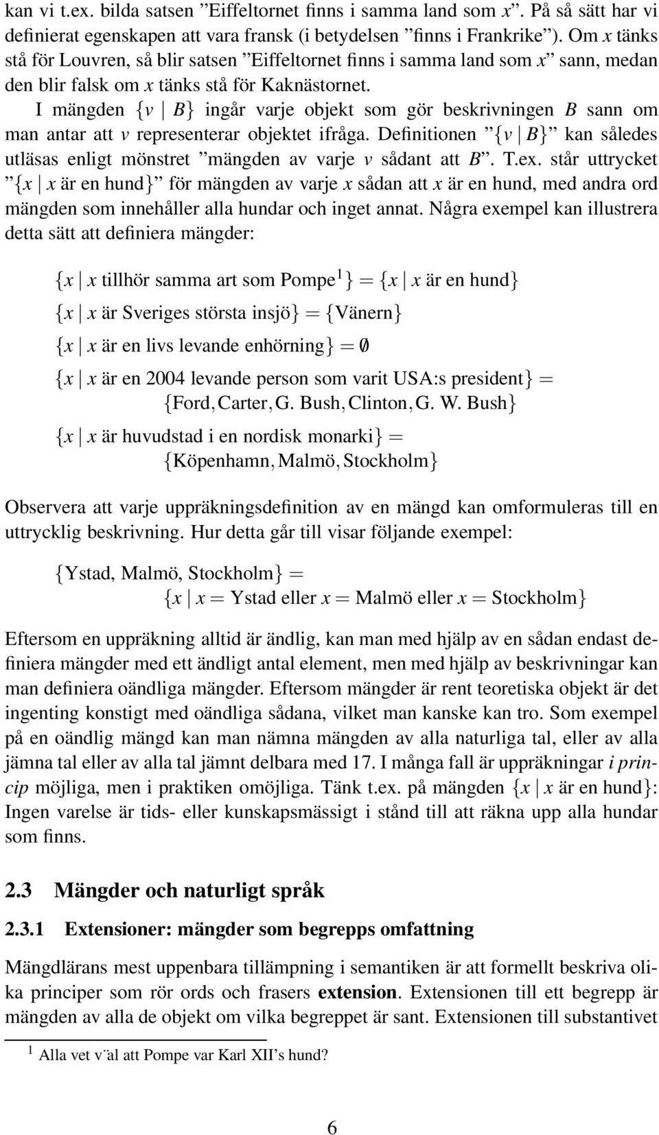 I mängden {v B} ingår varje objekt som gör beskrivningen B sann om man antar att v representerar objektet ifråga.