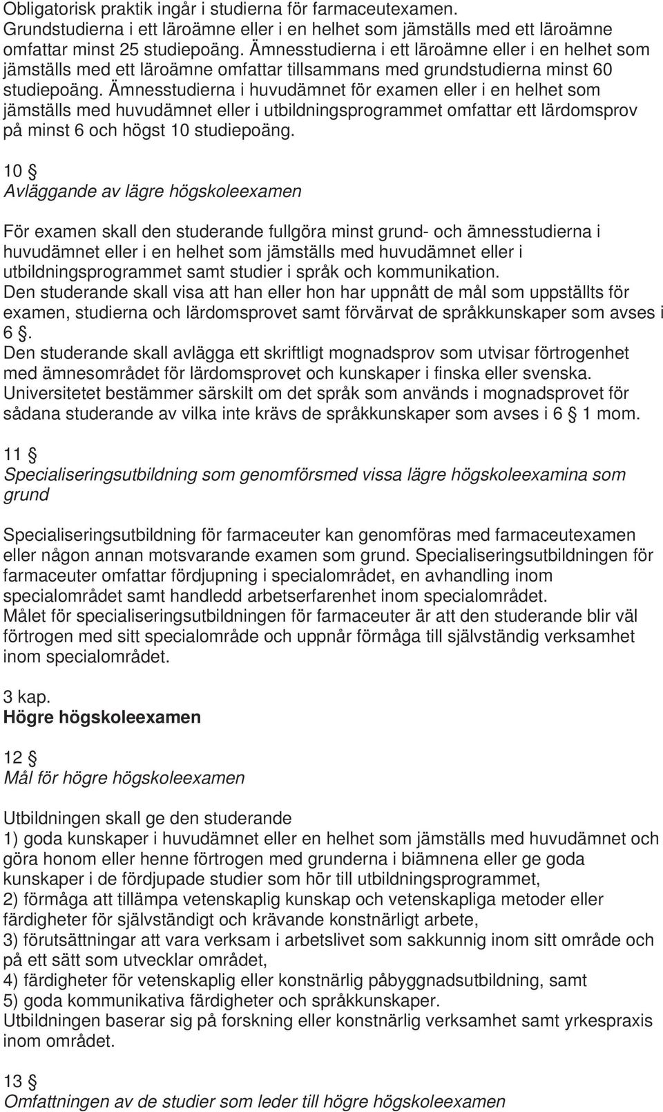 Ämnesstudierna i huvudämnet för examen eller i en helhet som jämställs med huvudämnet eller i utbildningsprogrammet omfattar ett lärdomsprov på minst 6 och högst 10 studiepoäng.