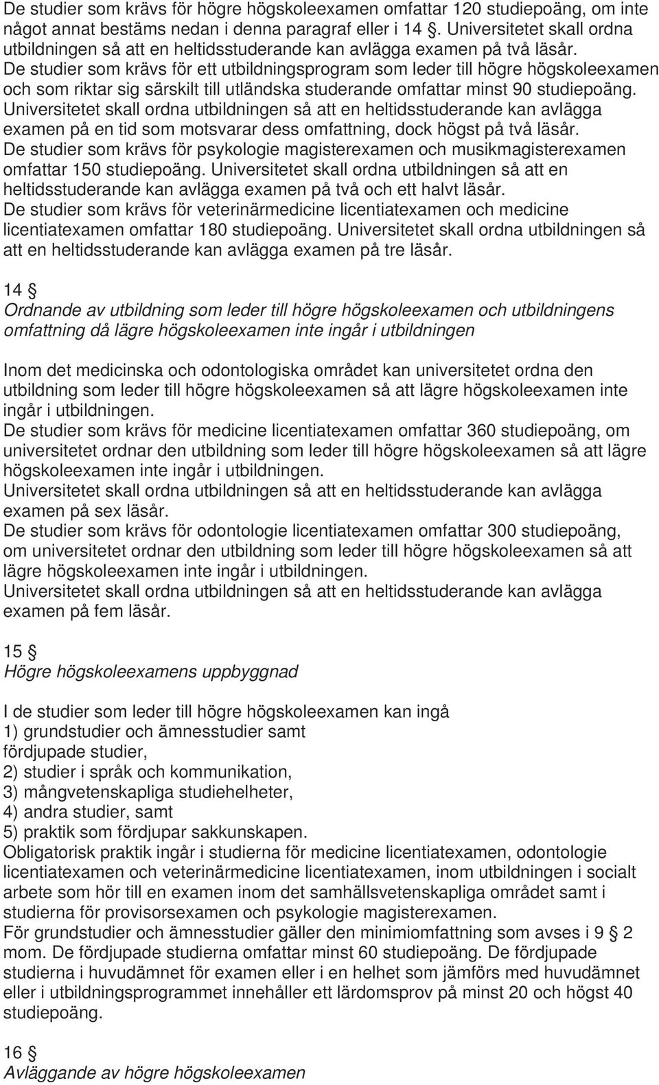 De studier som krävs för ett utbildningsprogram som leder till högre högskoleexamen och som riktar sig särskilt till utländska studerande omfattar minst 90 studiepoäng.