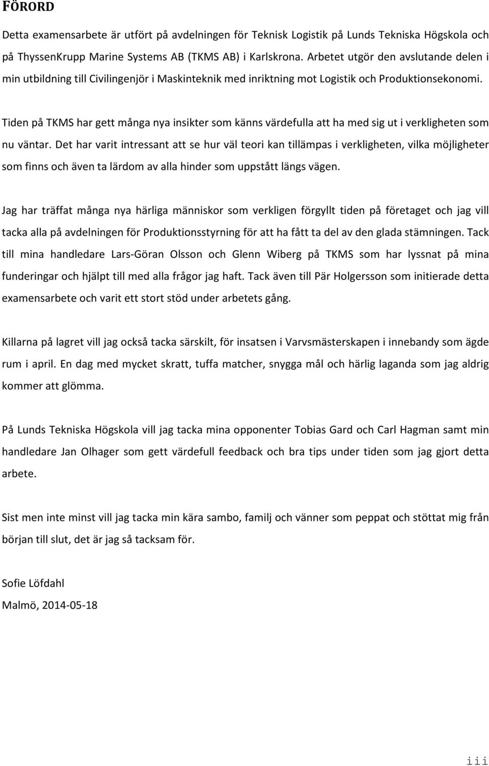 Tiden på TKMS har gett många nya insikter som känns värdefulla att ha med sig ut i verkligheten som nu väntar.