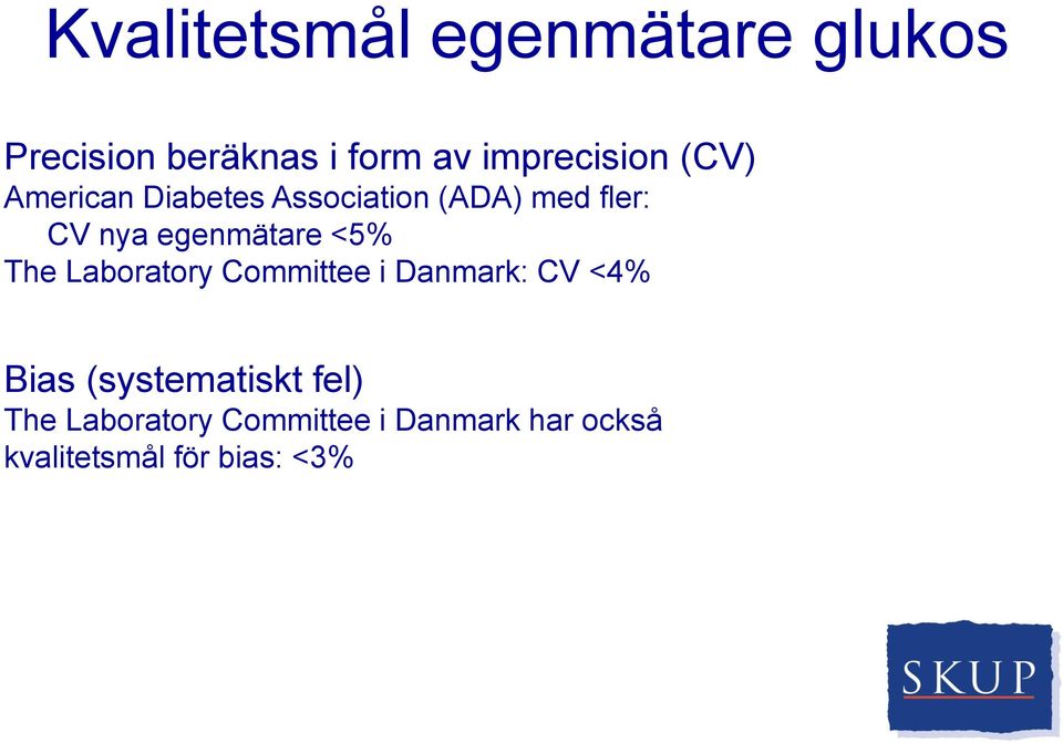 egenmätare <5% The Laboratory Committee i Danmark: CV <4% Bias
