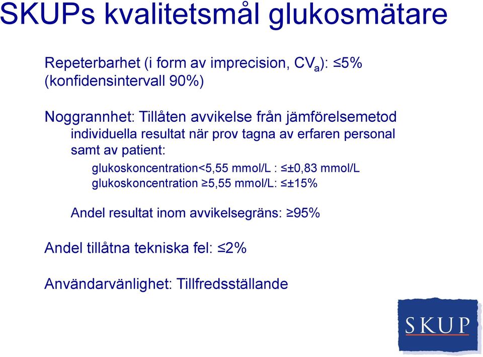 personal samt av patient: glukoskoncentration<5,55 mmol/l : ±0,83 mmol/l glukoskoncentration 5,55 mmol/l: