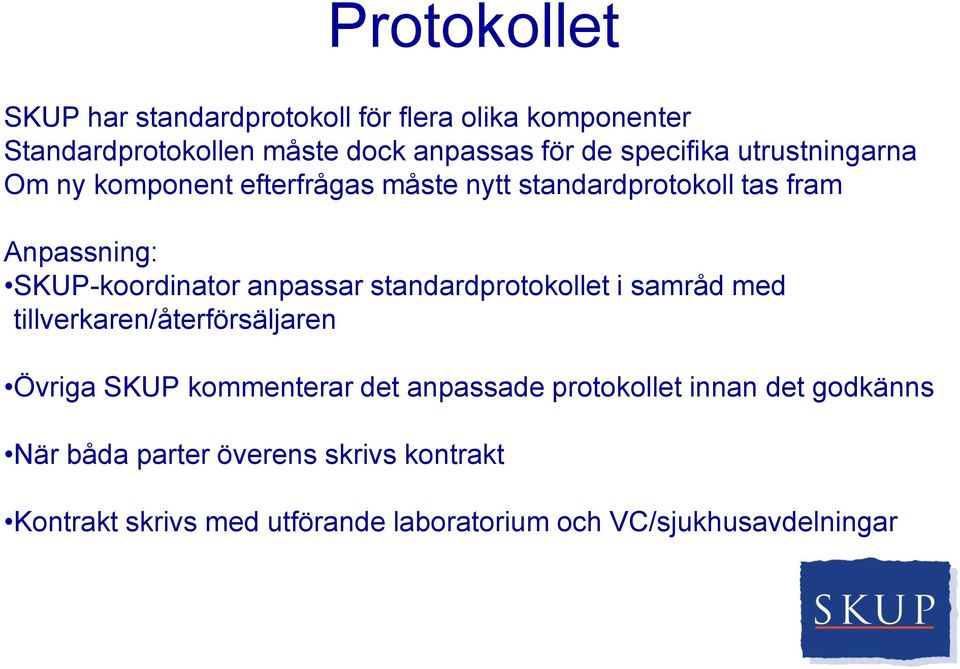 anpassar standardprotokollet i samråd med tillverkaren/återförsäljaren Övriga SKUP kommenterar det anpassade protokollet