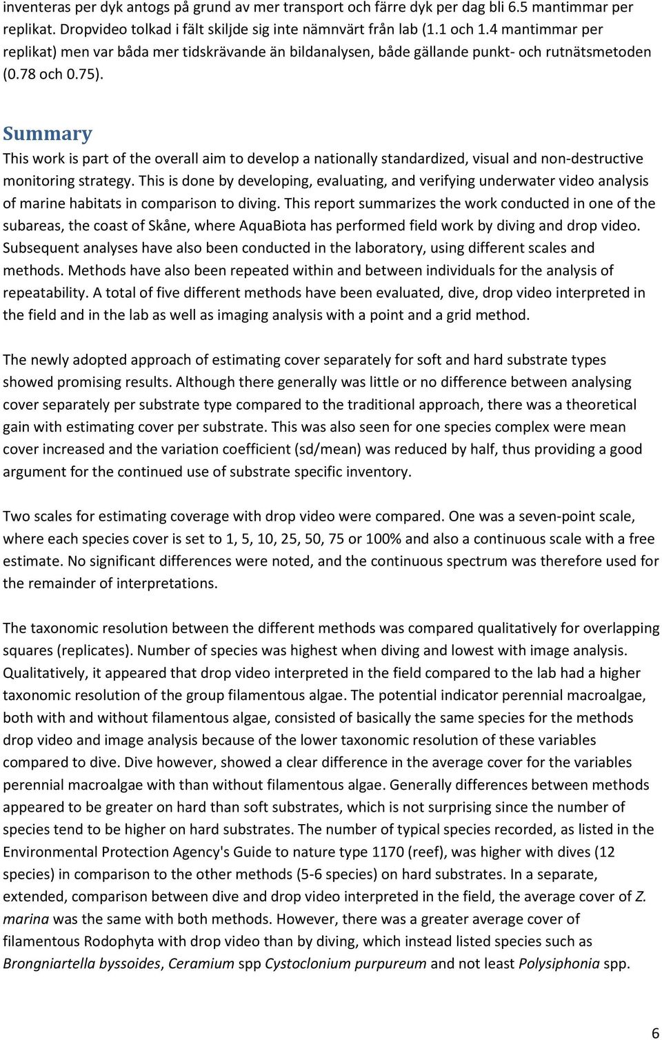 Summary This work is part of the overall aim to develop a nationally standardized, visual and non-destructive monitoring strategy.