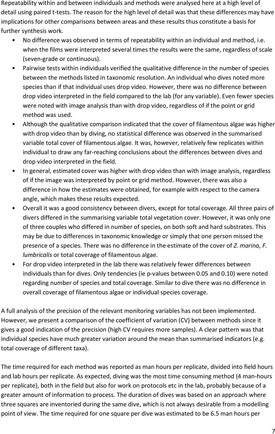 No difference was observed in terms of repeatability within an individual and method, i.e. when the films were interpreted several times the results were the same, regardless of scale (seven-grade or continuous).