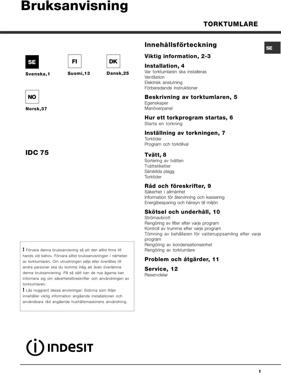 torktillval IDC 75 Tvätt, 8 Sortering av tvätten Tvättetiketter Särskilda plagg Torktider Råd och föreskrifter, 9 Säkerhet i allmänhet Information för återvinning och kassering Energibesparing och