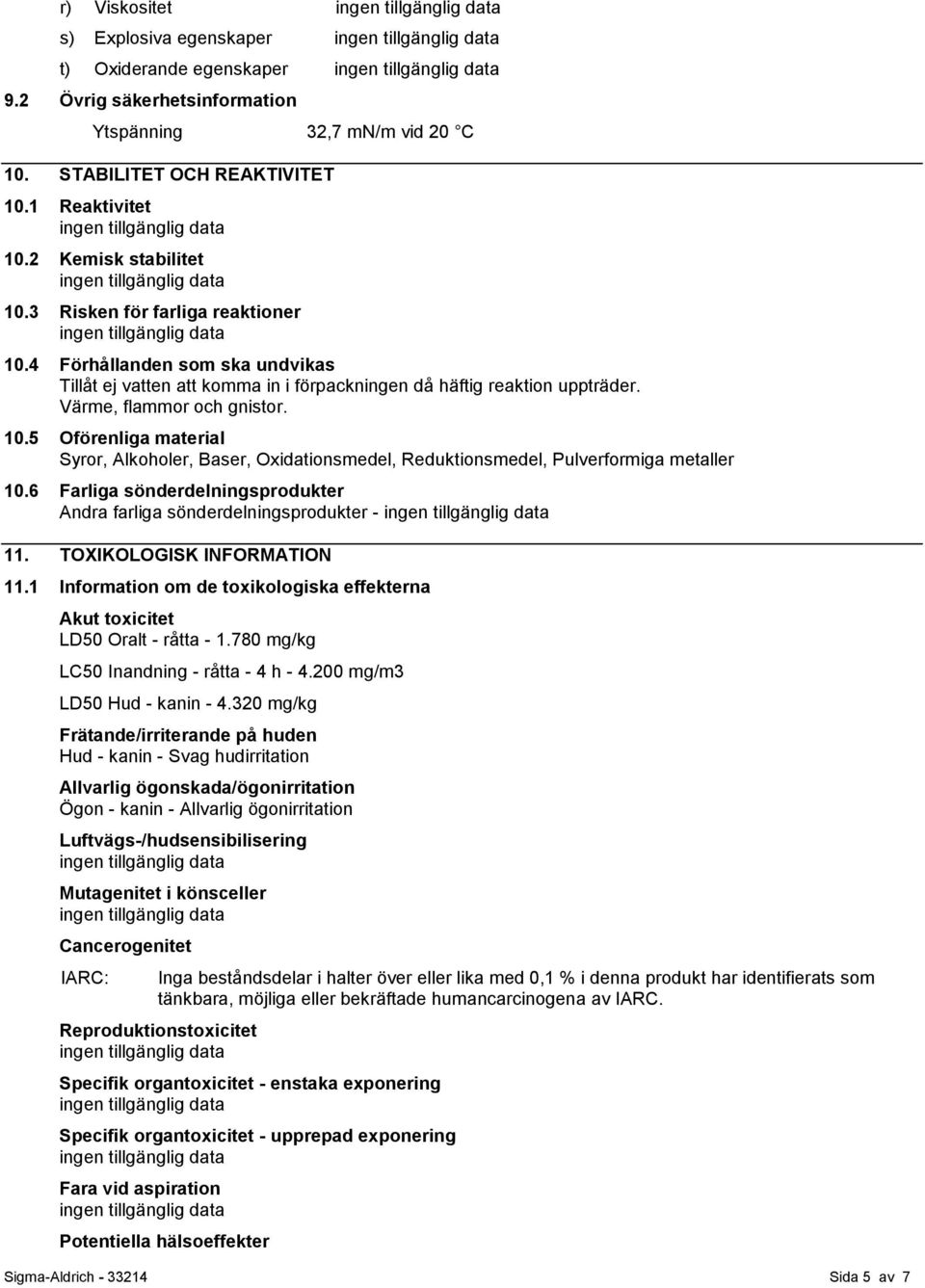 6 Farliga sönderdelningsprodukter Andra farliga sönderdelningsprodukter - 11. TOXIKOLOGISK INFORMATION 11.1 Information om de toxikologiska effekterna Akut toxicitet LD50 Oralt - råtta - 1.