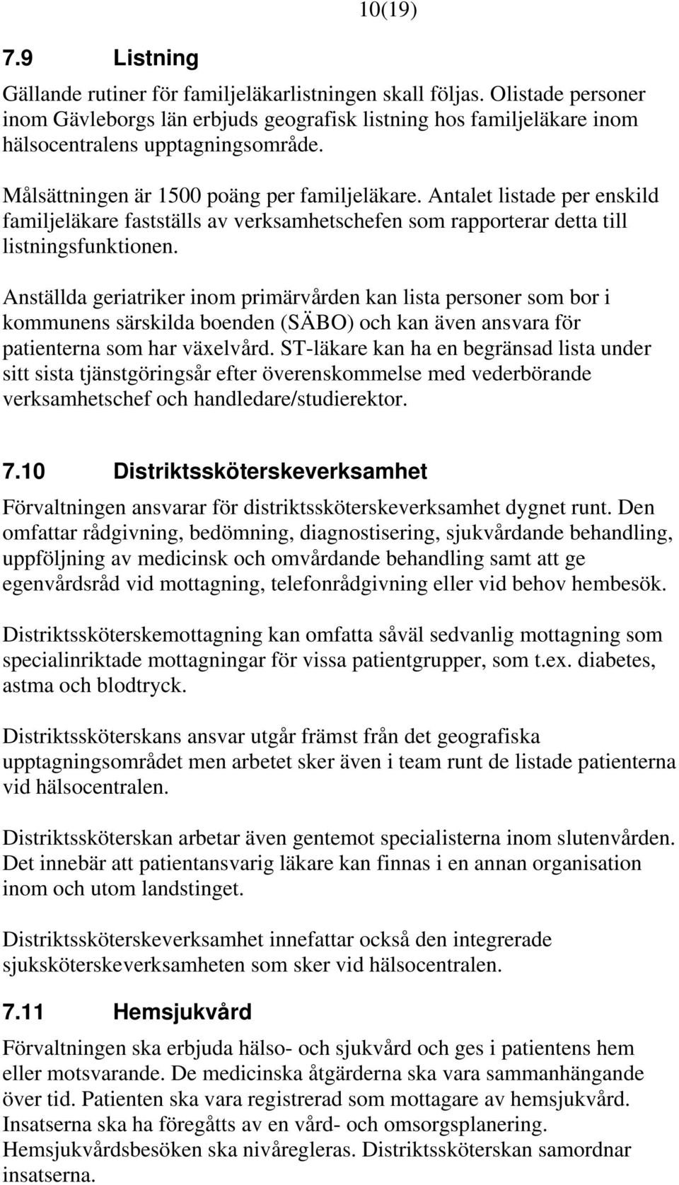 Antalet listade per enskild familjeläkare fastställs av verksamhetschefen som rapporterar detta till listningsfunktionen.