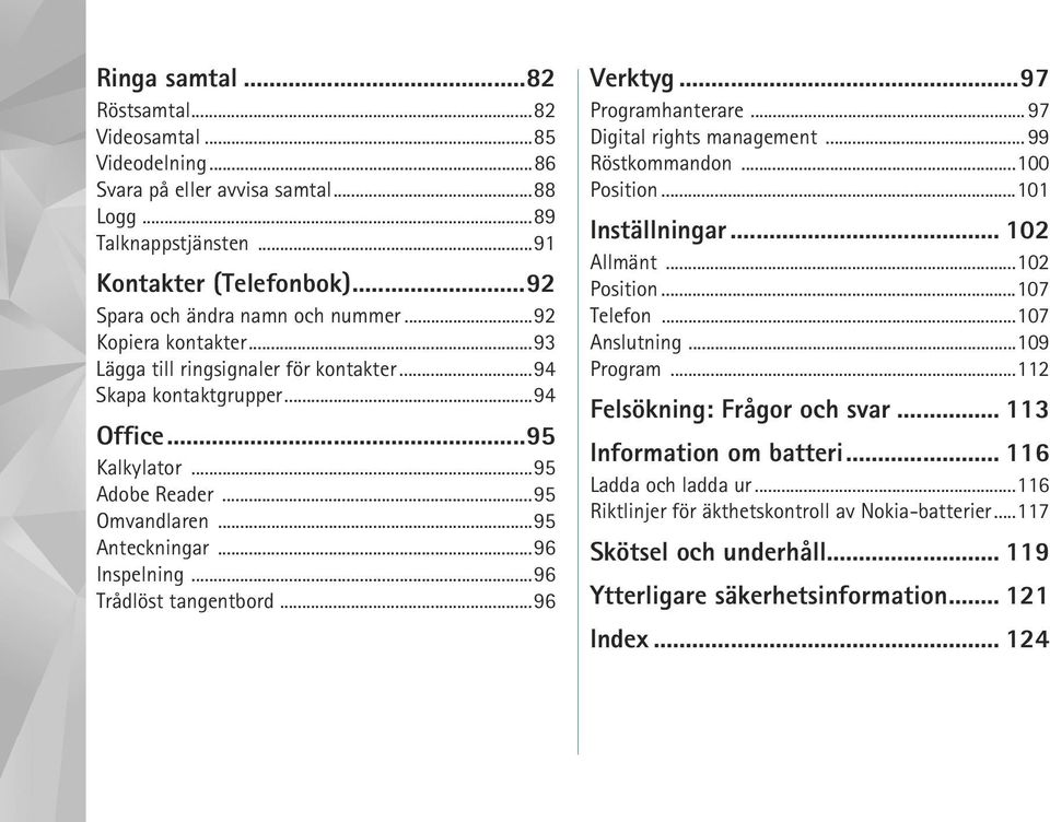 ..96 Trådlöst tangentbord...96 Verktyg...97 Programhanterare... 97 Digital rights management... 99 Röstkommandon...100 Position...101 Inställningar... 102 Allmänt...102 Position...107 Telefon.