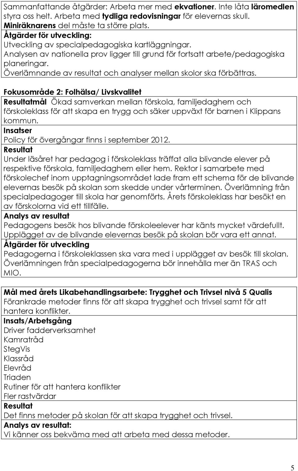 Överlämnande av resultat och analyser mellan skolor ska förbättras.