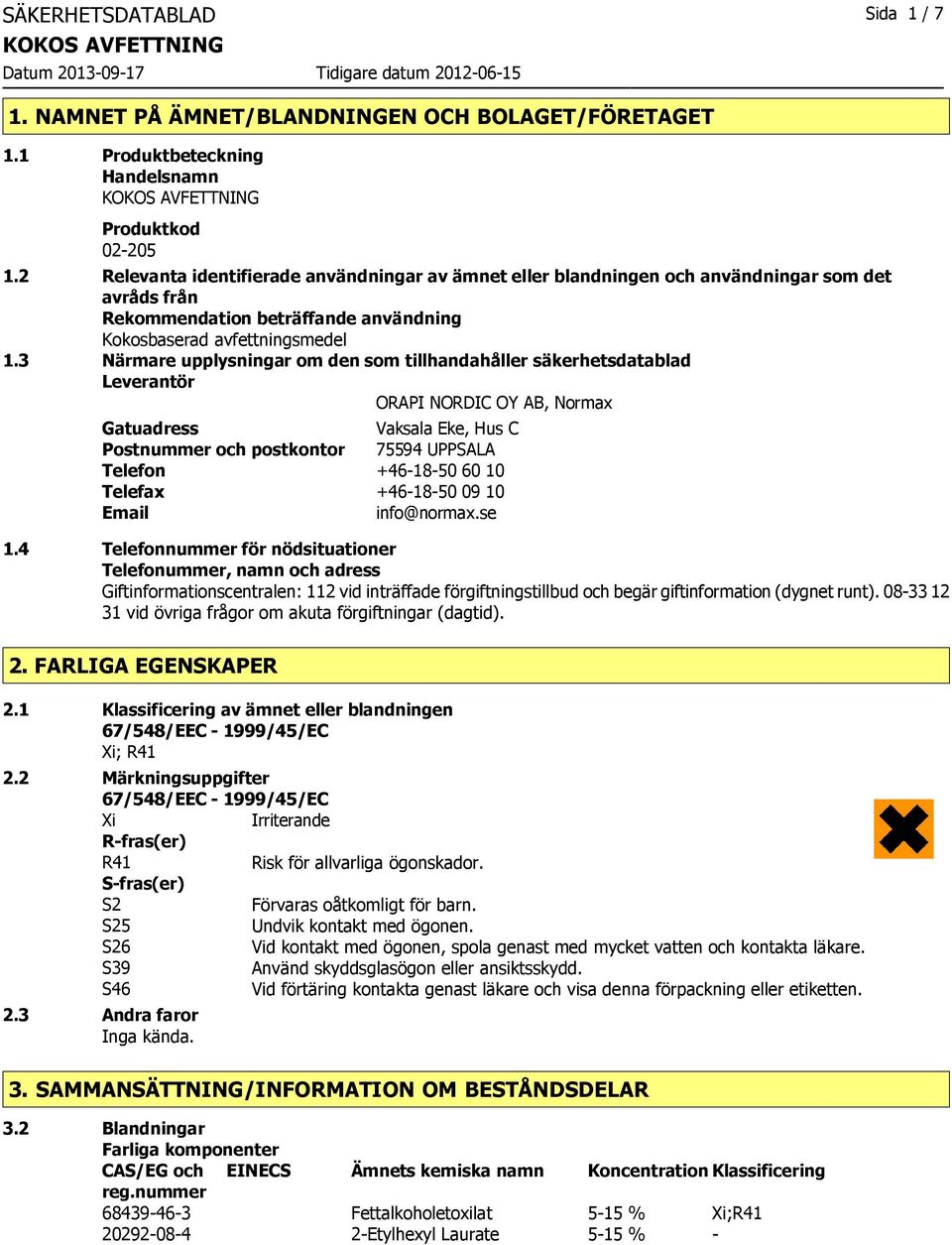 3 Närmare upplysningar om den som tillhandahåller säkerhetsdatablad Leverantör ORAPI NORDIC OY AB, Normax Gatuadress Vaksala Eke, Hus C Postnummer och postkontor 75594 UPPSALA Telefon +46-18-50 60 10