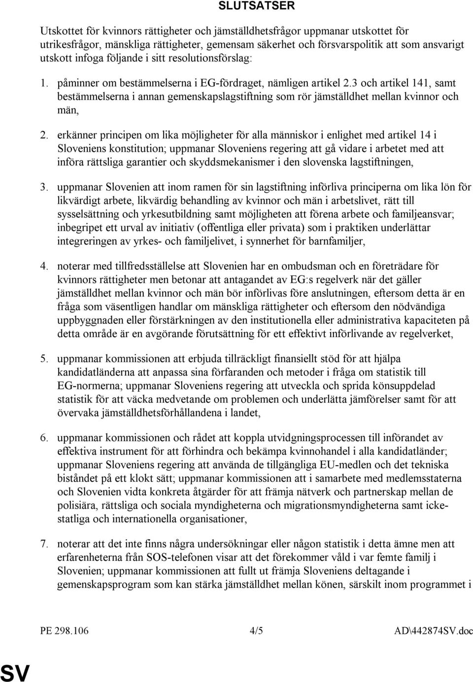 3 och artikel 141, samt bestämmelserna i annan gemenskapslagstiftning som rör jämställdhet mellan kvinnor och män, 2.