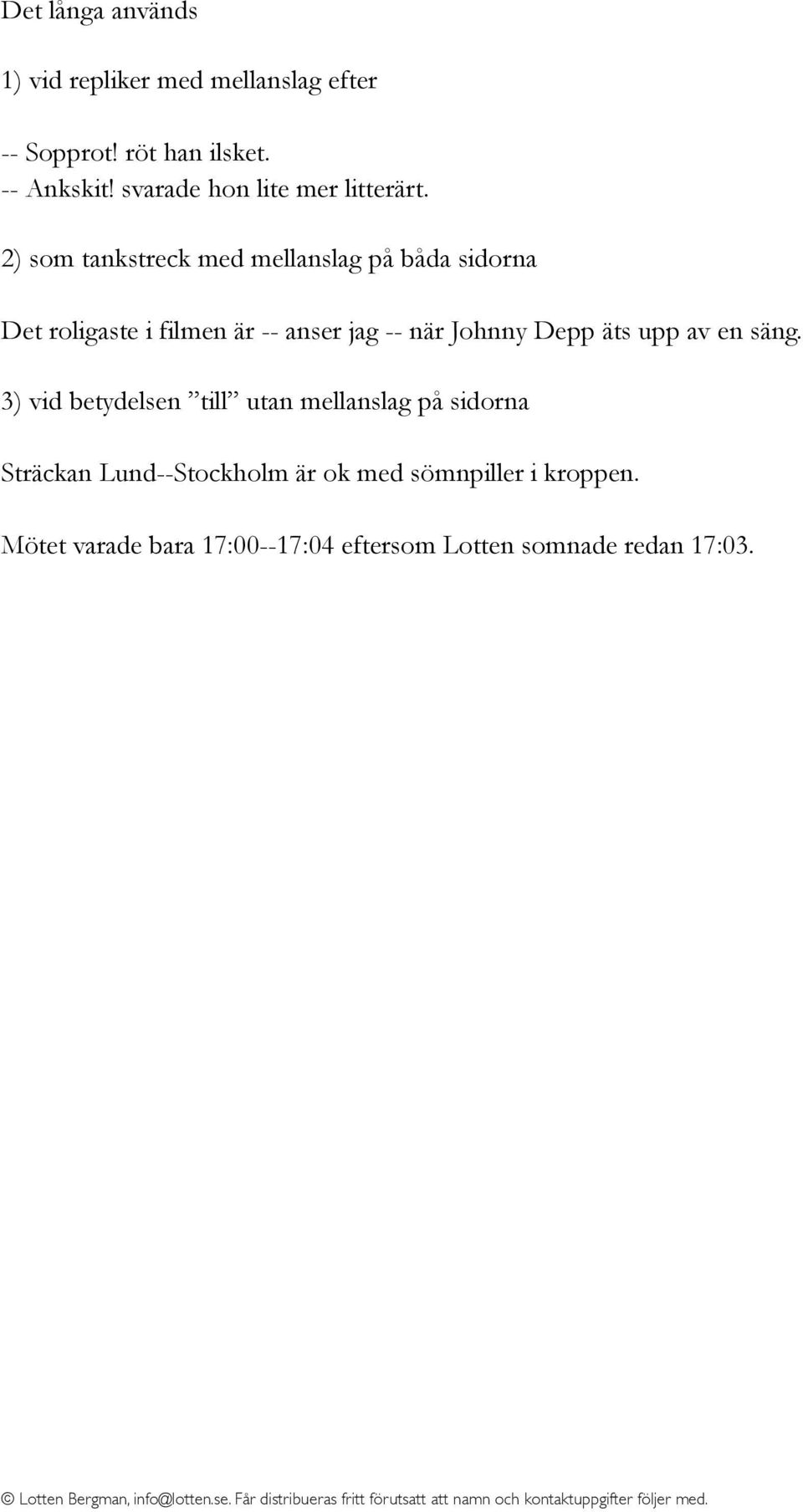 2) som tankstreck med mellanslag på båda sidorna Det roligaste i filmen är -- anser jag -- när Johnny Depp