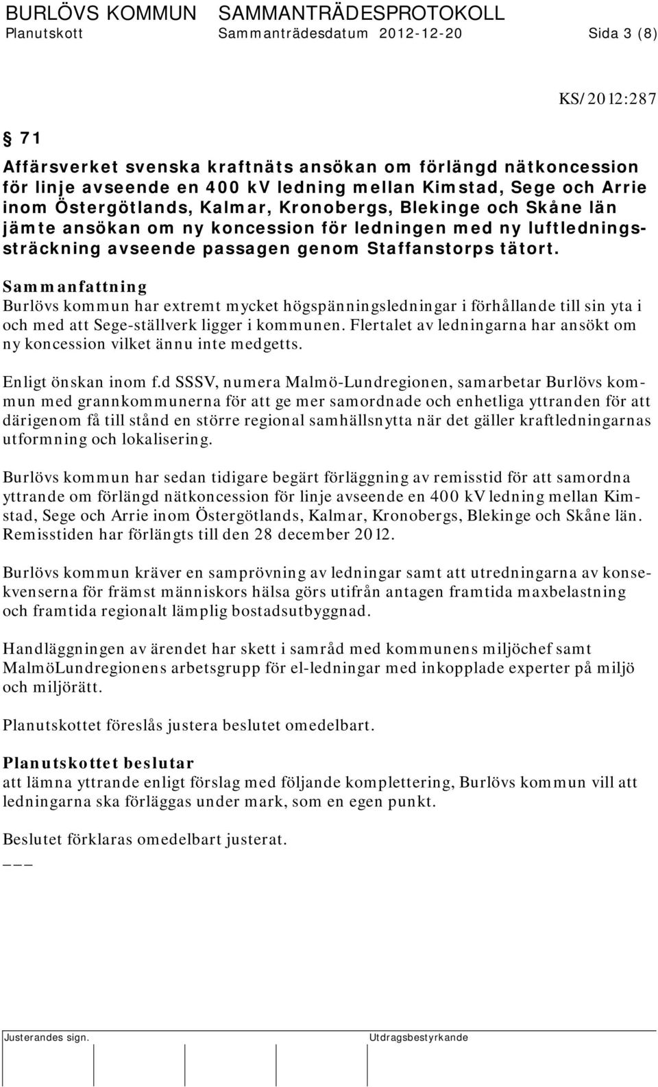 Sammanfattning Burlövs kommun har extremt mycket högspänningsledningar i förhållande till sin yta i och med att Sege-ställverk ligger i kommunen.