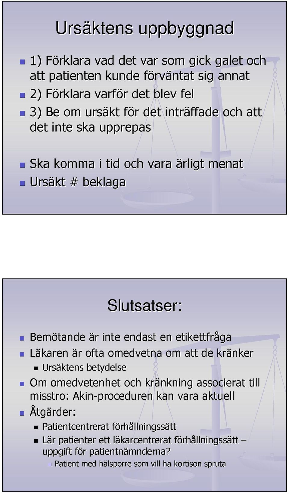 r ofta omedvetna om att de kränker Ursäktens betydelse Om omedvetenhet och kränkning associerat till misstro: Akin-proceduren kan vara aktuell Åtgärder: