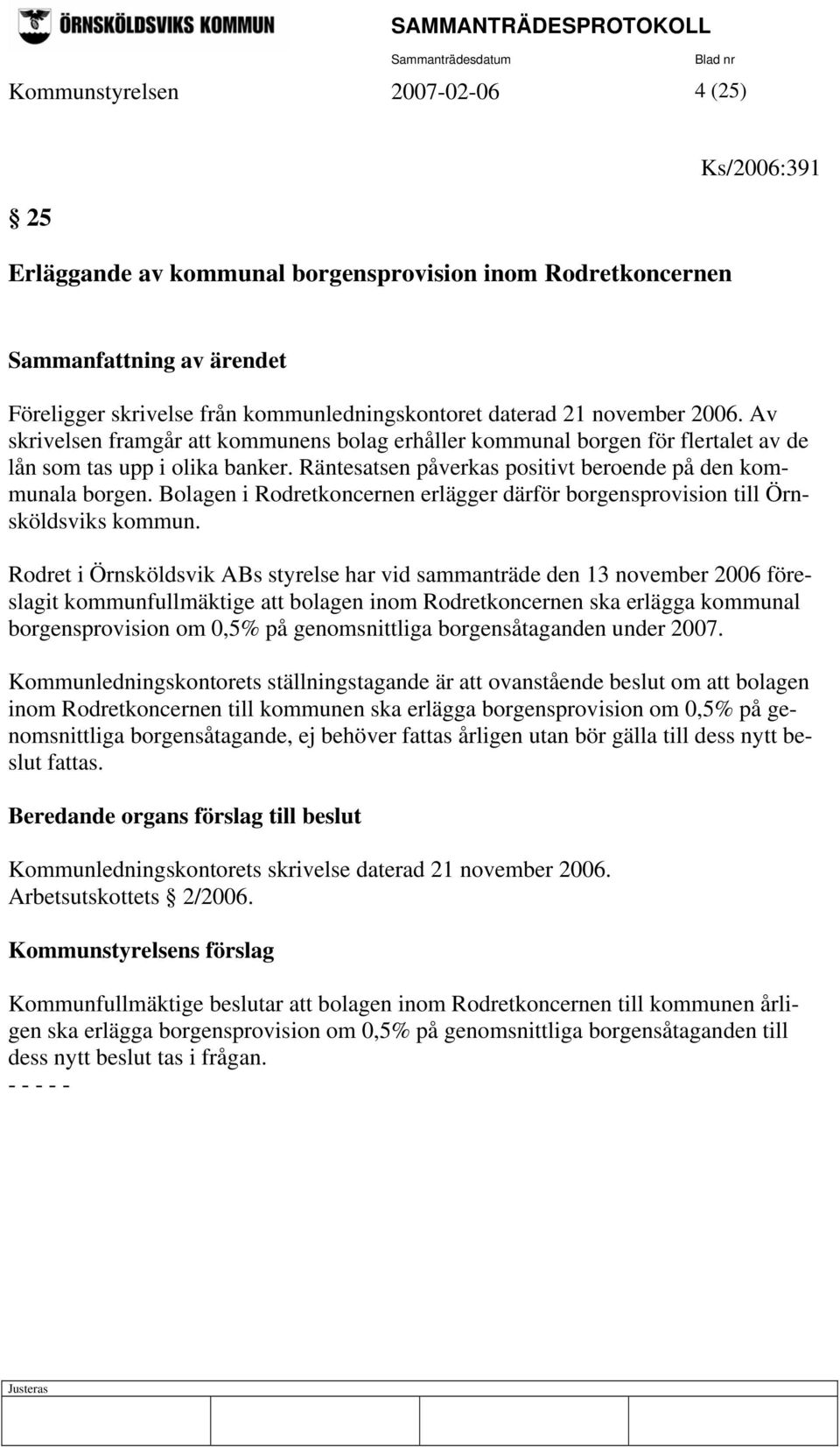 Bolagen i Rodretkoncernen erlägger därför borgensprovision till Örnsköldsviks kommun.