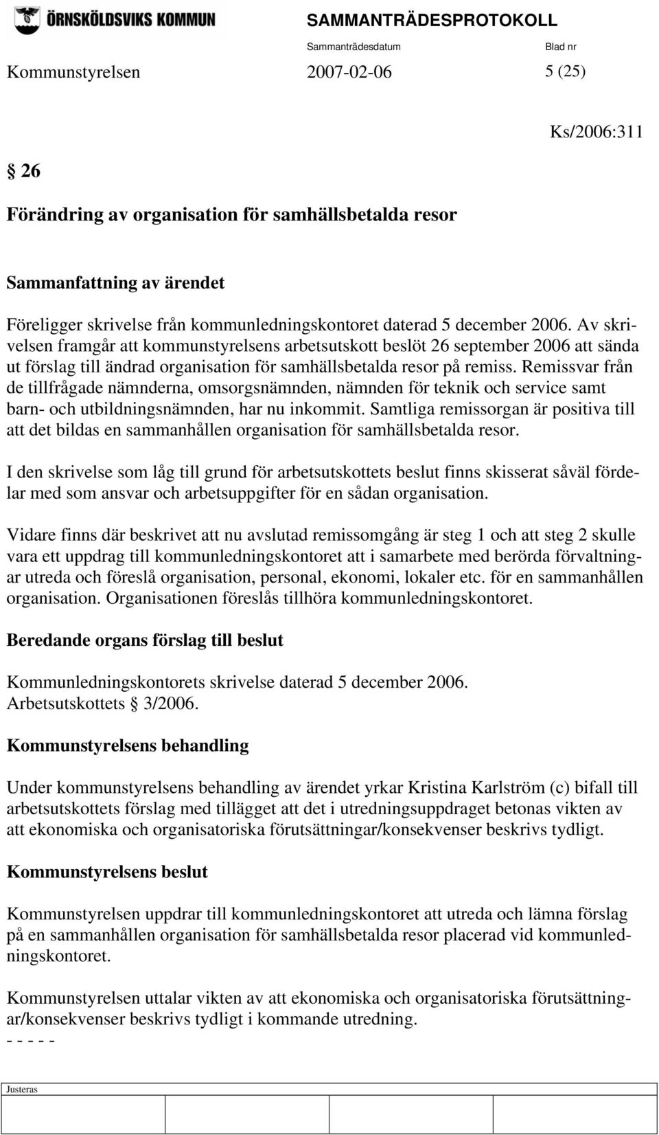 Remissvar från de tillfrågade nämnderna, omsorgsnämnden, nämnden för teknik och service samt barn- och utbildningsnämnden, har nu inkommit.