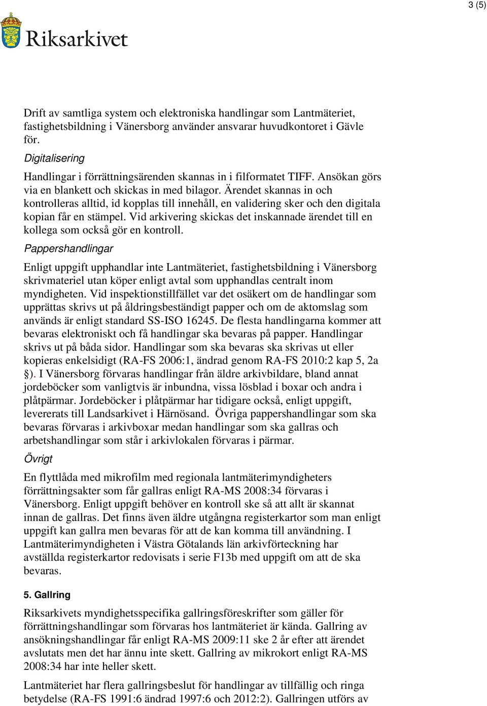 Ärendet skannas in och kontrolleras alltid, id kopplas till innehåll, en validering sker och den digitala kopian får en stämpel.