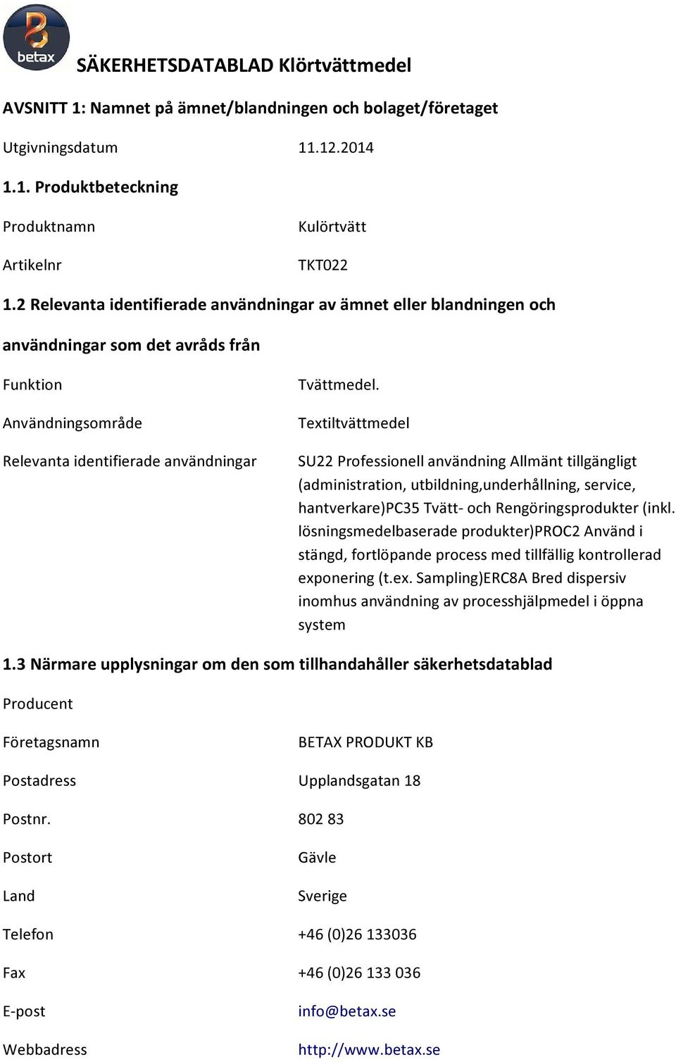 Textiltvättmedel SU22 Professionell användning Allmänt tillgängligt (administration, utbildning,underhållning, service, hantverkare)pc35 Tvätt- och Rengöringsprodukter (inkl.