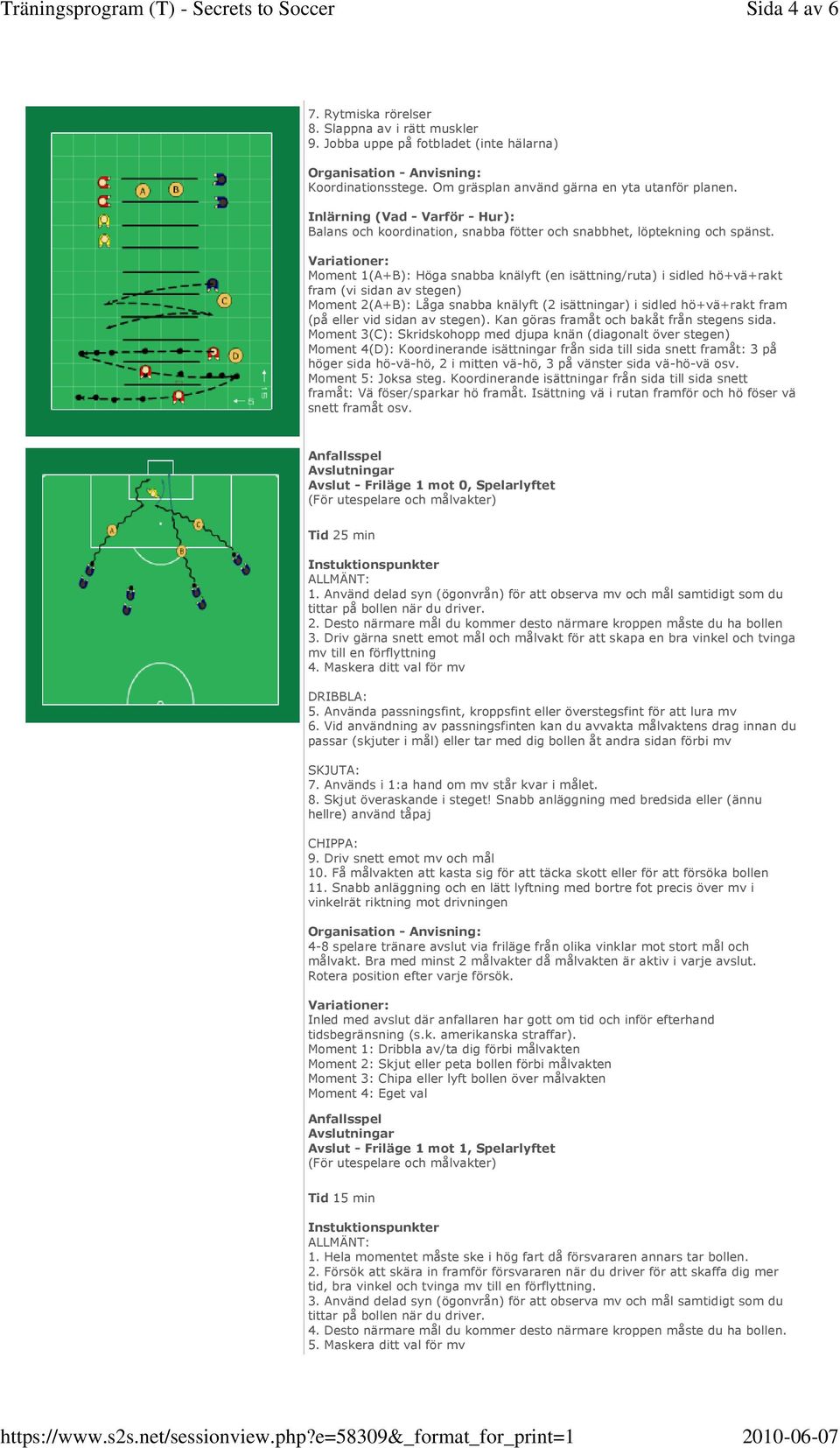 Moment 1(A+B): Höga snabba knälyft (en isättning/ruta) i sidled hö+vä+rakt fram (vi sidan av stegen) Moment 2(A+B): Låga snabba knälyft (2 isättningar) i sidled hö+vä+rakt fram (på eller vid sidan av