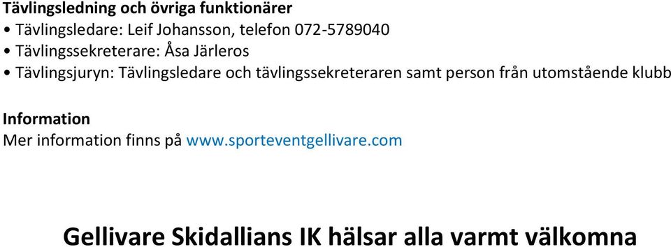 tävlingssekreteraren samt person från utomstående klubb Information Mer