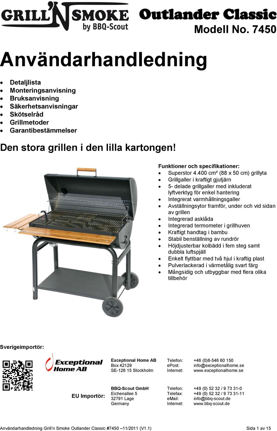 400 cm² (88 x 50 cm) grillyta Grillgaller i kraftigt gjutjärn 5- delade grillgaller med inkluderat lyftverktyg för enkel hantering Integrerat varmhållningsgaller Avställningsytor framför, under och