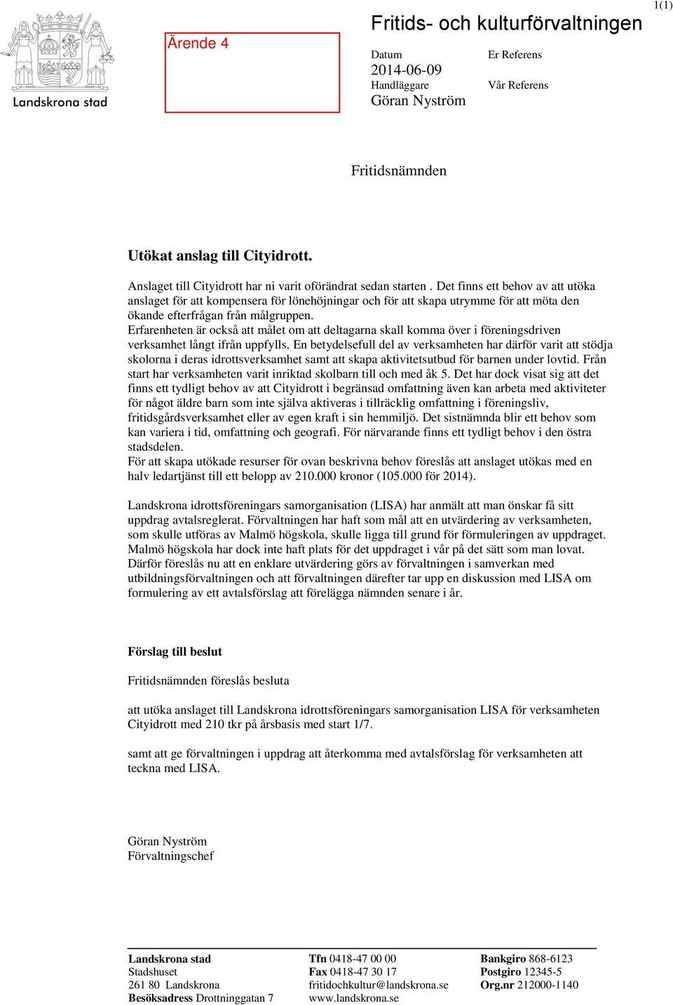 Det finns ett behov av att utöka anslaget för att kompensera för lönehöjningar och för att skapa utrymme för att möta den ökande efterfrågan från målgruppen.