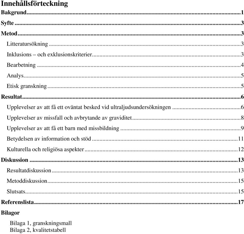 .. 6 Upplevelser av missfall och avbrytande av graviditet... 8 Upplevelser av att få ett barn med missbildning... 9 Betydelsen av information och stöd.