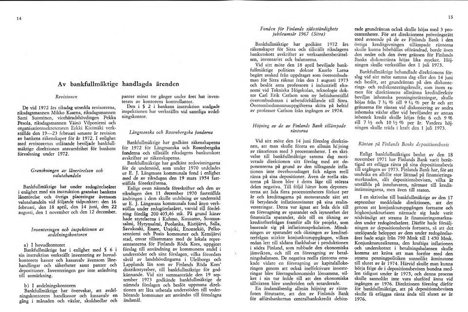 I enlighet med revisorernas utlåtande beviljade bankfullmäktige direktionen ansvarsfrihet för bankens förvaltning under 1972.