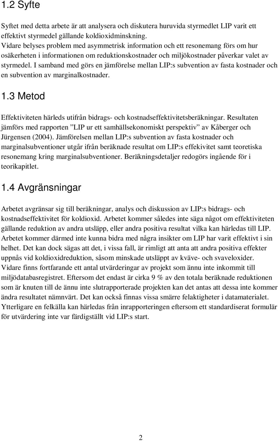 I samband med görs en jämförelse mellan LIP:s subvention av fasta kostnader och en subvention av marginalkostnader. 1.