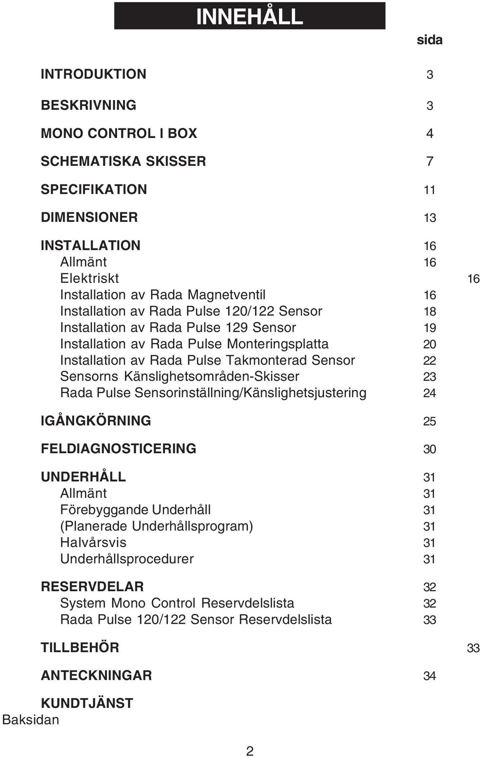 Känslighetsområden-Skisser 23 Rada Pulse Sensorinställning/Känslighetsjustering 24 IGÅNGKÖRNING 25 FELDIAGNOSTICERING 30 UNDERHÅLL 31 Allmänt 31 Förebyggande Underhåll 31 (Planerade