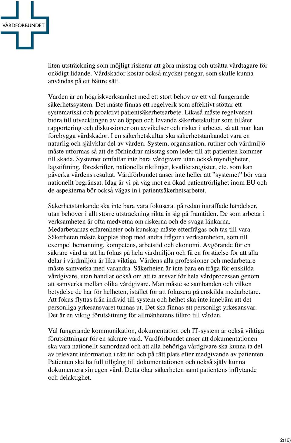 Likaså måste regelverket bidra till utvecklingen av en öppen och levande säkerhetskultur som tillåter rapportering och diskussioner om avvikelser och risker i arbetet, så att man kan förebygga